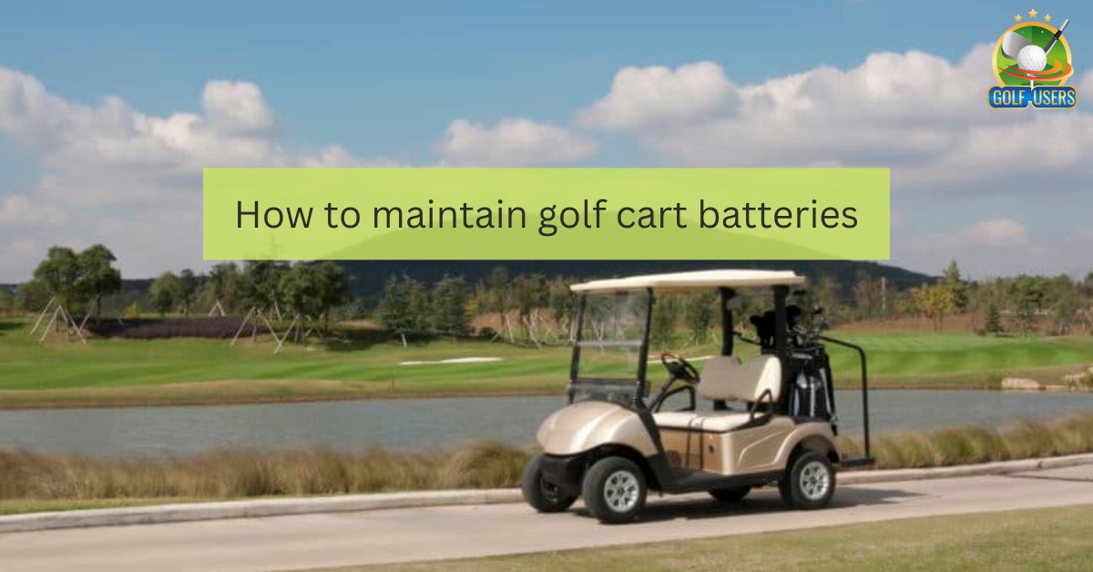 How Do You Keep Golf Cart Batteries Healthy