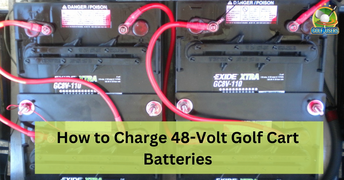 How to Charge 48-Volt Golf Cart Batteries -Easy Guide