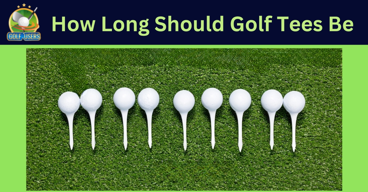How Long Should Golf Tees Be