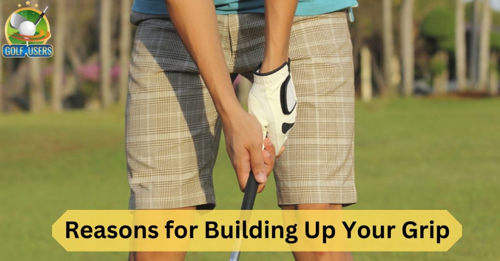 Reasons for building up your grip