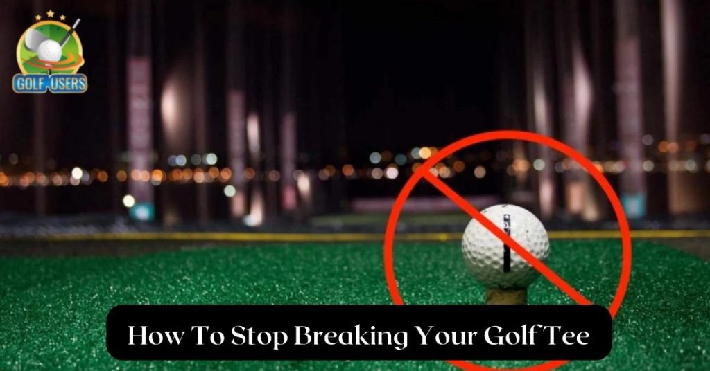 How To Stop Breaking Your Golf Tee