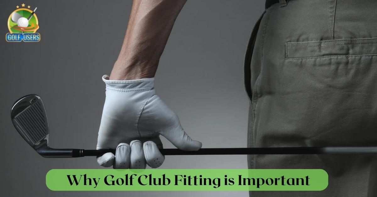 Why Golf Club Fitting is Important Exclusive Guide