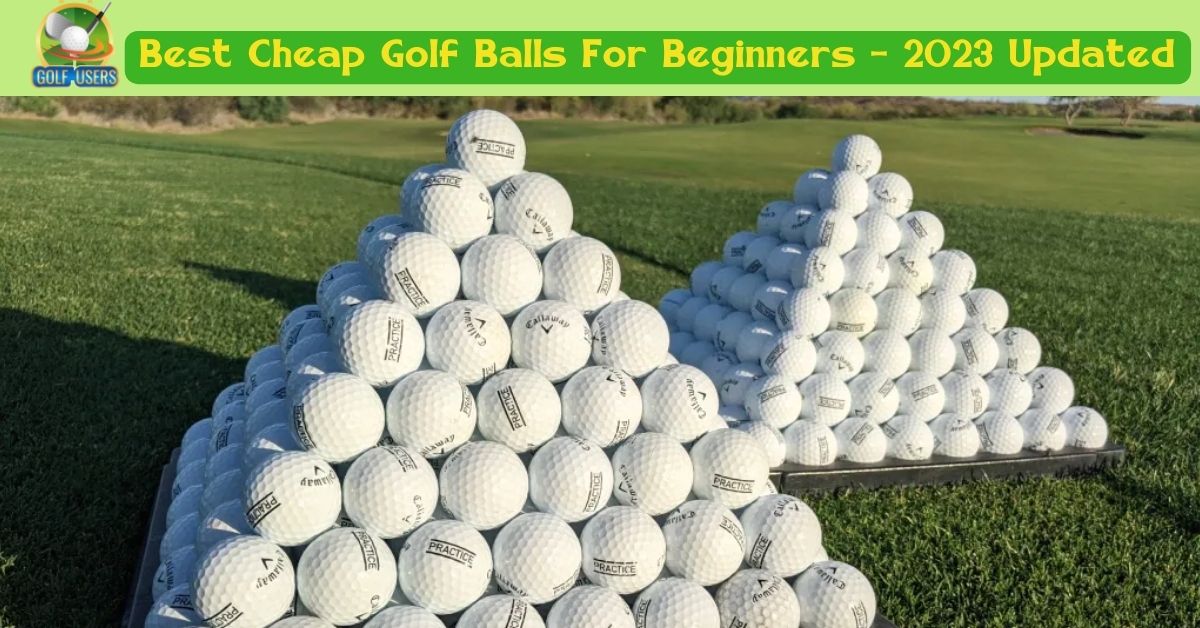 Best Cheap Golf Balls For Beginners