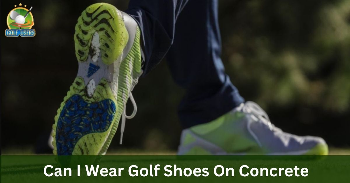 Can I Wear Golf Shoes On Concrete