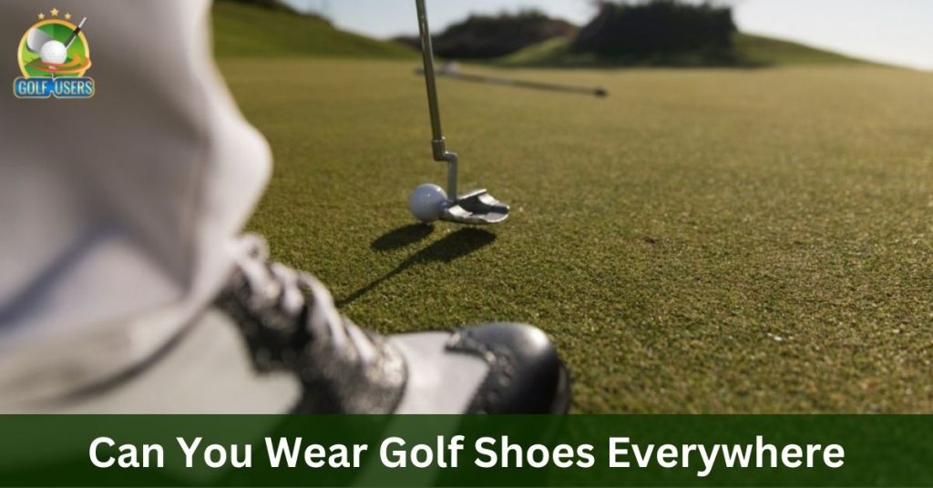 Can You Wear Golf Shoes Everywhere