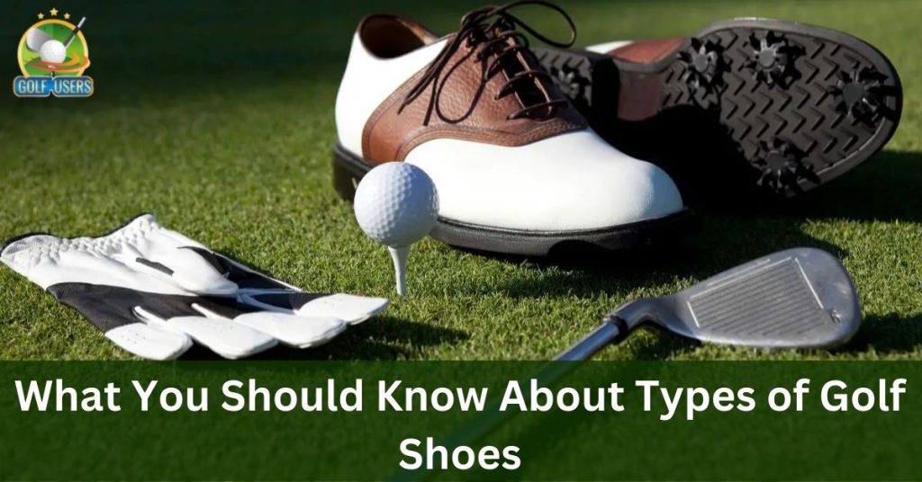 What You Should Know About Types of Golf Shoes