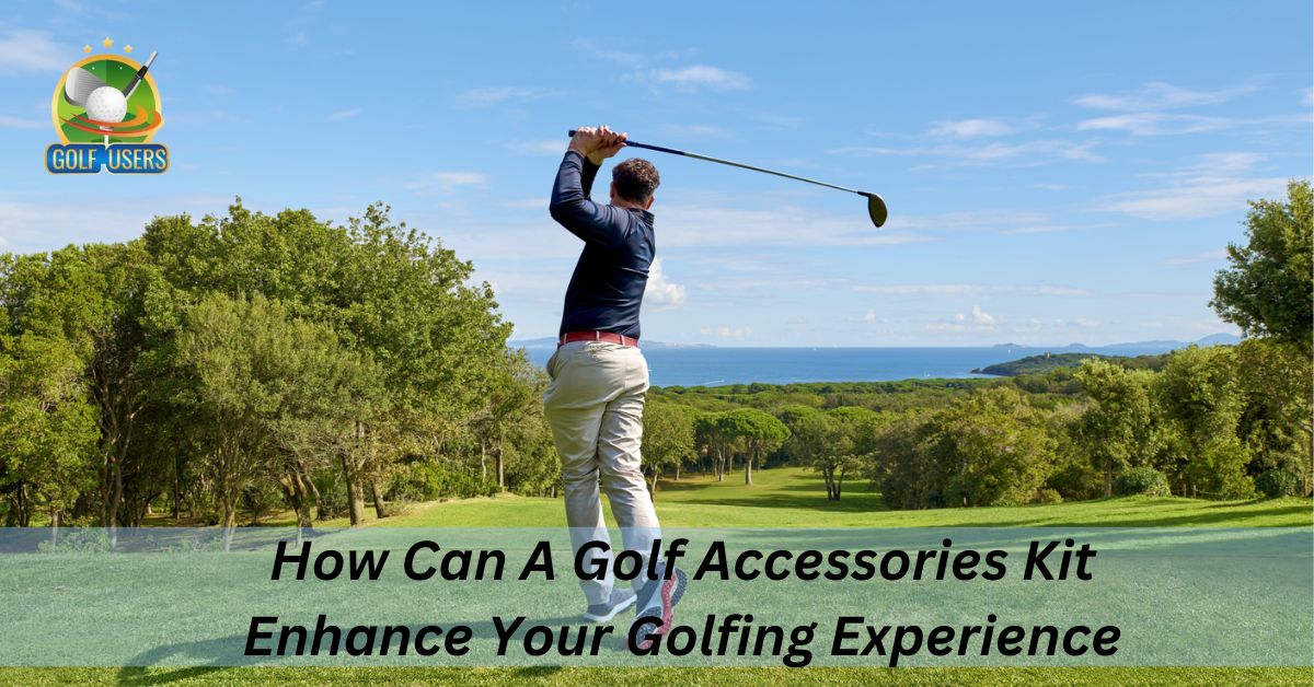How Can a Golf Accessories Kit Enhance Your Golfing Experience