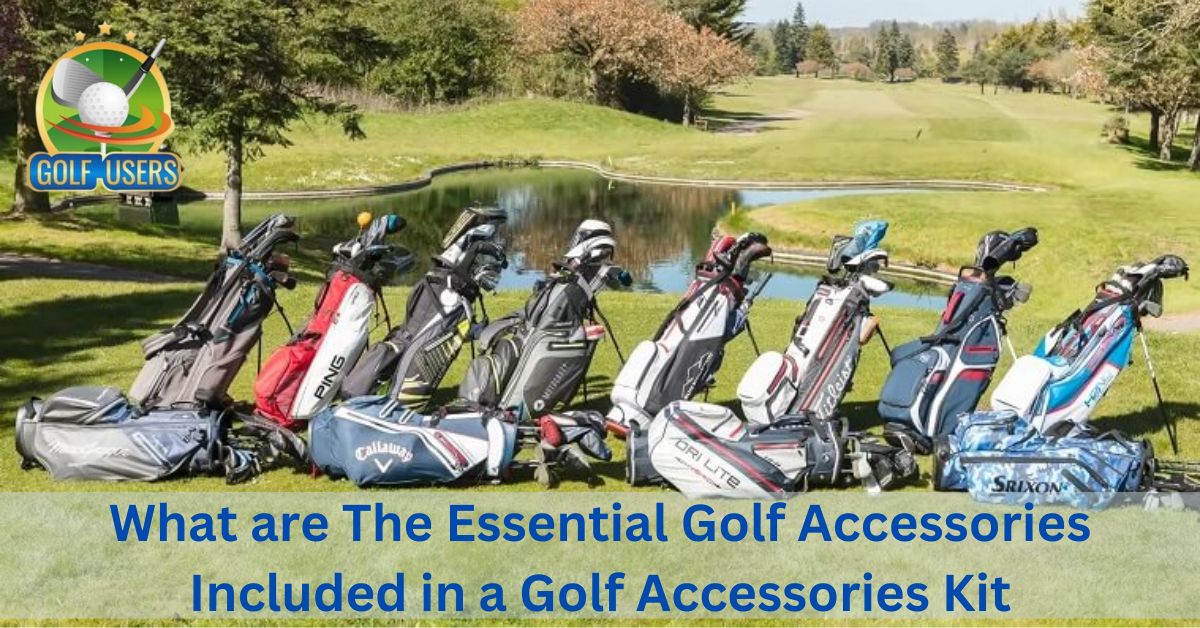What are The Essential Golf Accessories Included in a Golf Accessories Kit