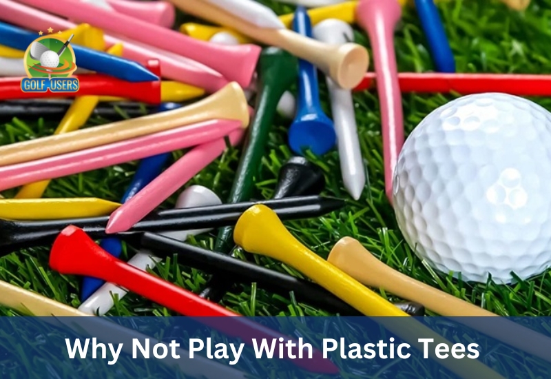 Why Not Play With Plastic Tees