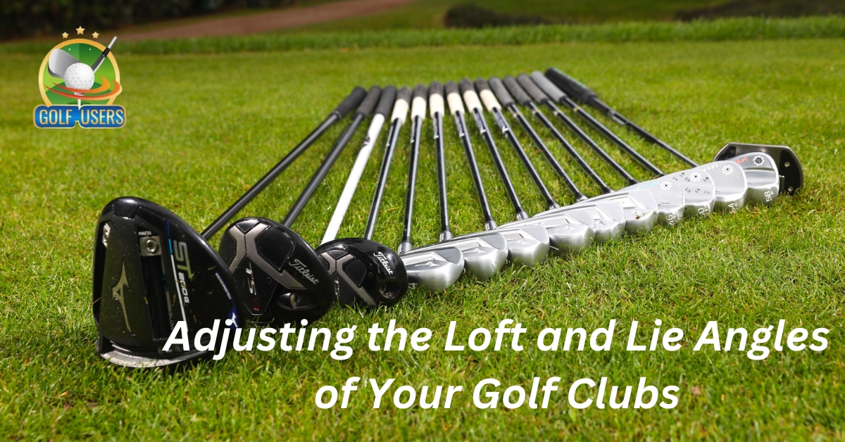 Adjusting the Loft and Lie Angles of Your Golf Clubs