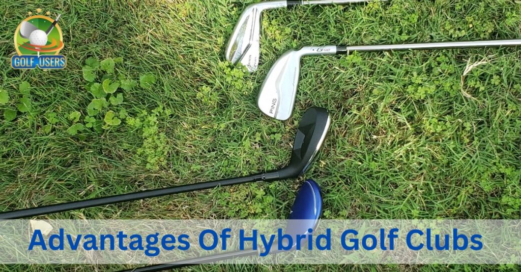 Advantages Of Hybrid Golf Clubs