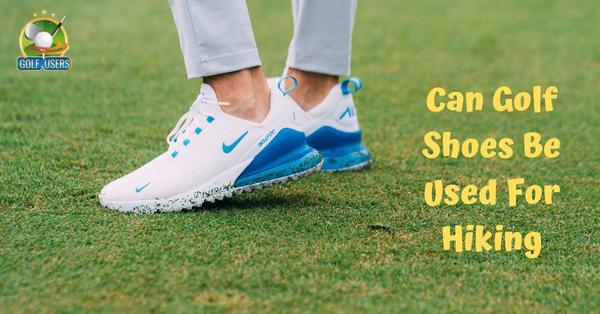 Can Golf Shoes Be Used For Hiking