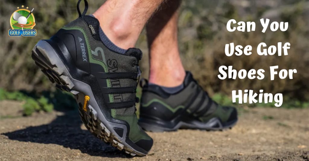 Can You Use Golf Shoes For Hiking