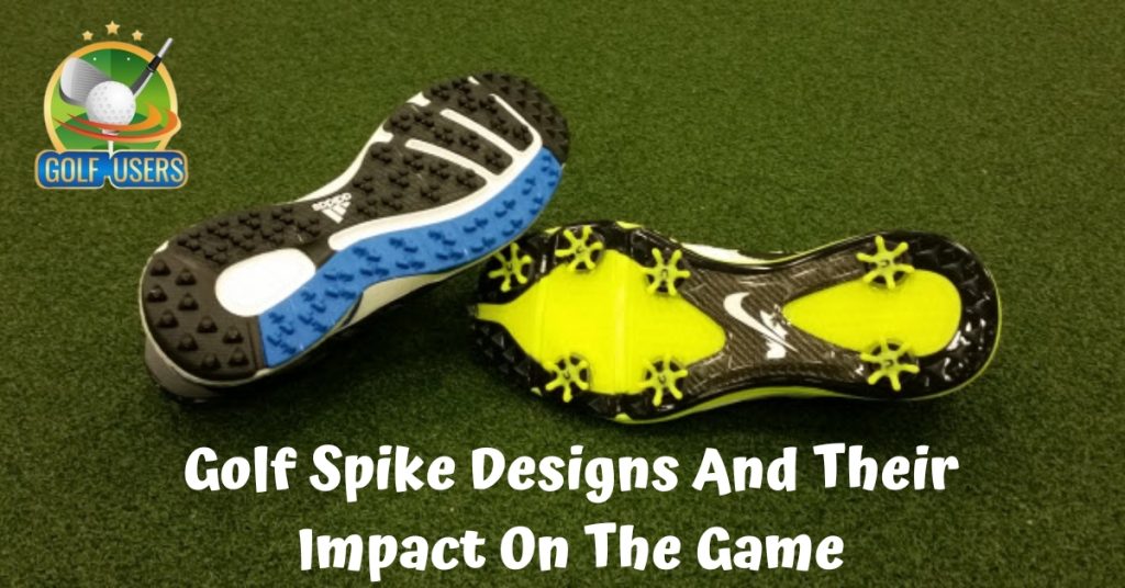 Golf Spike Designs And Their Impact On The Game