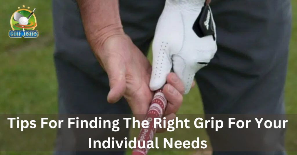 Tips For Finding The Right Grip For Your Individual Needs