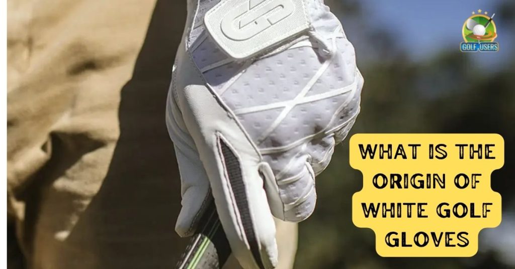 What is The Origin of White Golf Gloves