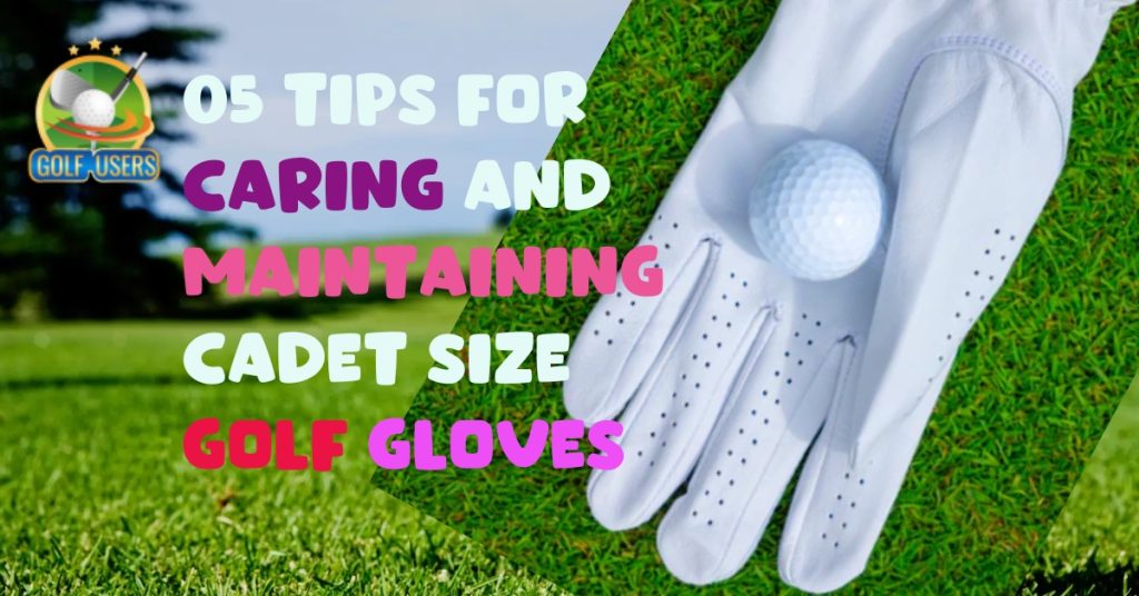 05 Tips Caring And Maintaining Cadet Size Golf Gloves