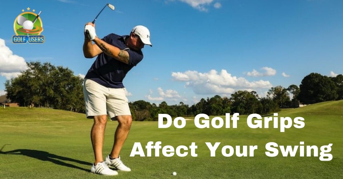 Do Golf Grips Affect Your Swing
