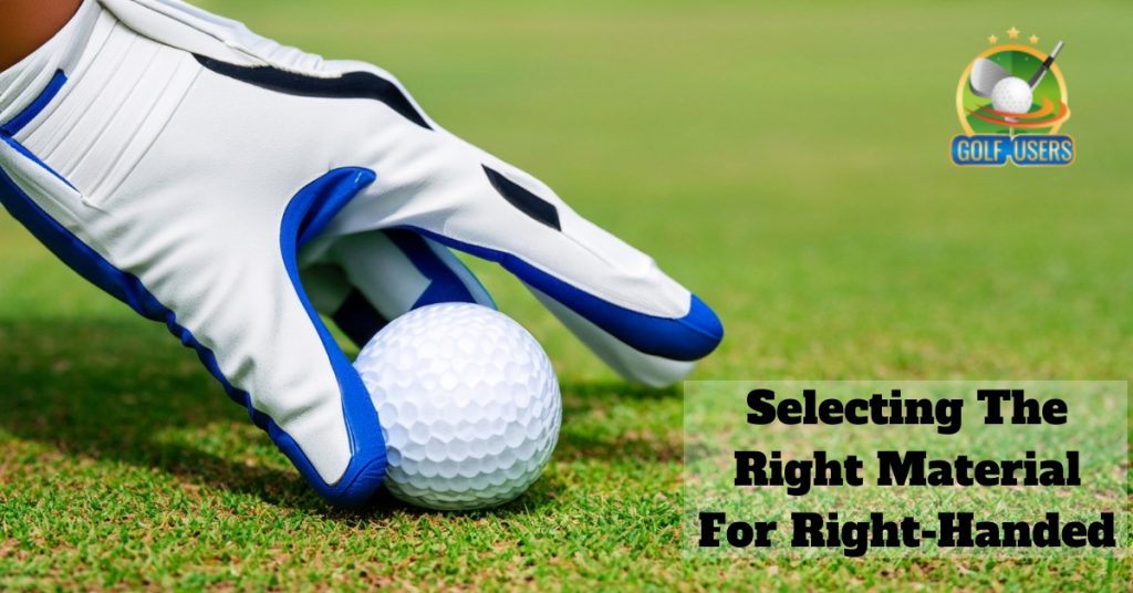 Selecting The Right Material For Right-Handed