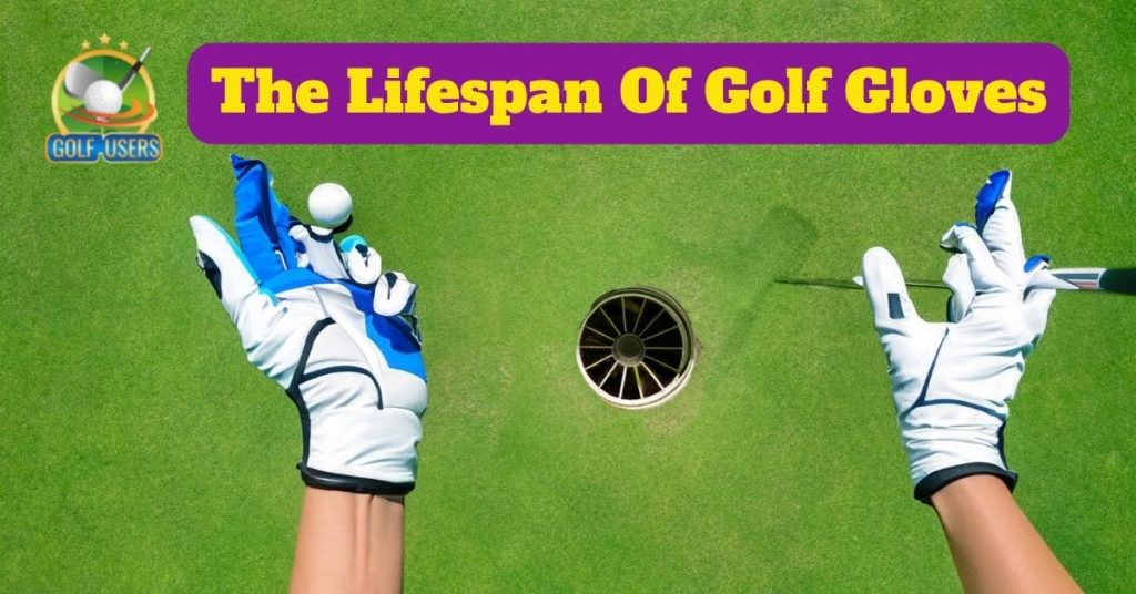The Lifespan Of Golf Gloves