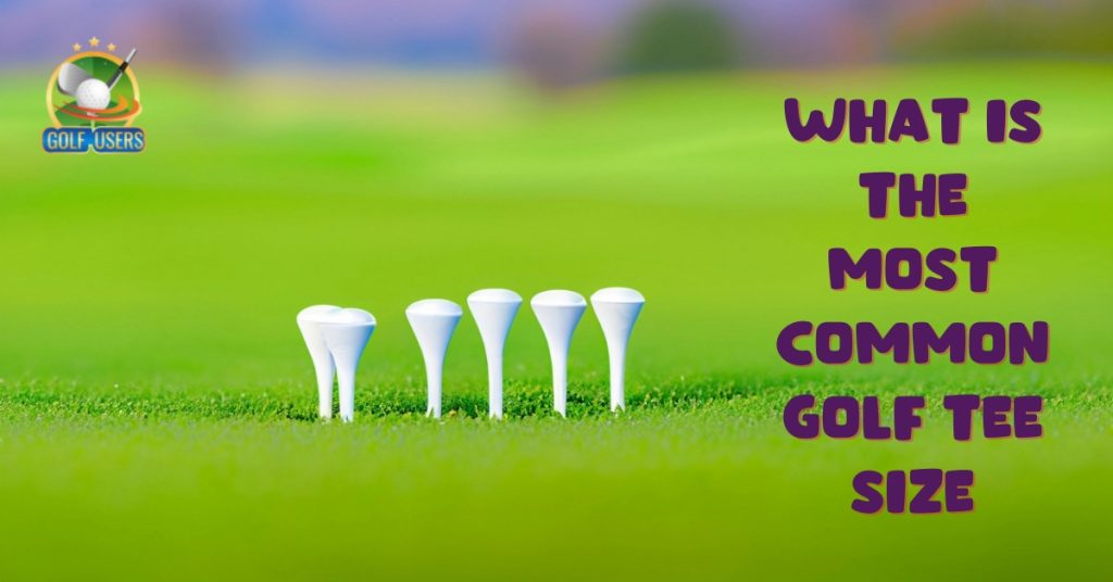 What Is The Most Common Golf Tee Size